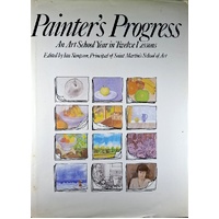 Painter's Progress. An Art School Year In Twelve Lessons.