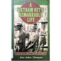 A Vietnam Vet's Remarkable Life. The True Meaning Of Mateship