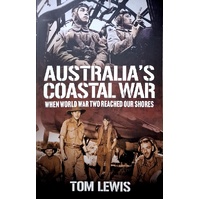 Australia's Coastal War. When World War Two Reached Our Shores