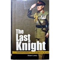 The Last Knight. A Biography Of General Sir Phillip Bennett