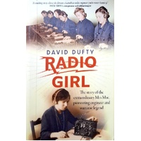 Radio Girl. The Story Of The Extraordinary Mrs. Mac, Pioneering Engineer And Wartime Legend