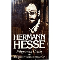 Hermann Hesse. Pilgrim Of Crisis. A Biography