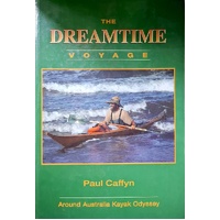 The Dreamtime Voyage. Around Australia Kayak Odyssey