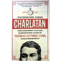 Charlatan. The Dishonest Life And Dishonoured Loves Of Thomas Guthrie Carr, Stage Mesmerist