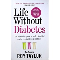 Life Without Diabetes. The Definitive Guide To Understanding And Reversing Type 2 Diabetes