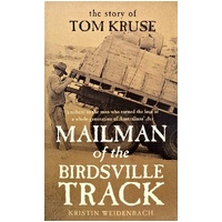 Mailman Of The Birdsville Track. The Story Of Tom Kruse