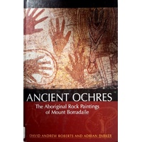 Ancient Ochres. The Aboriginal Rock Paintings Of Mount Borradaile