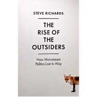 The Rise Of The Outsiders. How Mainstream Politics Lost Its Way