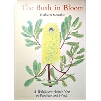 The Bush In Bloom. A Wildflower Artist's Year In Paintings And Words,