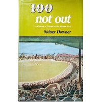 100 Not Out. A Century Of Cricket On The Adelaide Oval