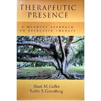 Therapeutic Presence. A Mindful Approach To Effective Therapy