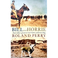 Bill And Horrie. Australia's Greatest War Horse And War Dog