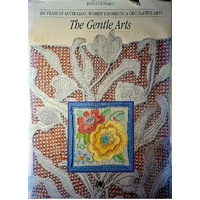 The Gentle Arts. 200 Years Of Australian Women's Domestic And Decorative Arts