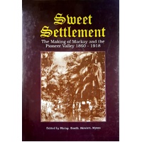 Sweet Settlement. The Making Of Mackay And The Pioneer Valley 1860-1918