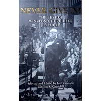 Never Give In. The Best Of Winston Churchill's Speeches