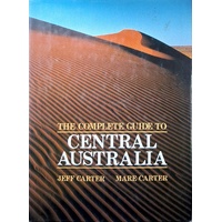 The Complete Guide To Central Australia