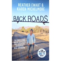 Back Roads. The Stories Behind Some Of Australia's Most Remarkable And Inspiring Rural Communities