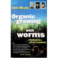 Organic Growing With Worms. A Handbook For A Better Environment