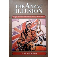 The Anzac Illusion Anglo. Australian Relations During World War I