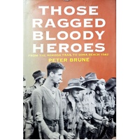 Those Ragged Bloody Heroes From The Kokoda Trail To Gona Beach 1942