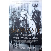 Monash. The Outsider Who Won A War