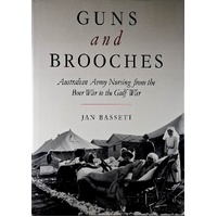 Guns And Brooches. Australian Army Nursing From The Boer War To The Gulf War