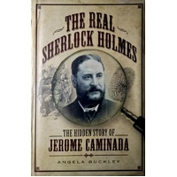 The Real Sherlock Holmes. The Hidden Story Of Jerome Caminada