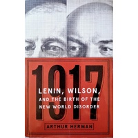 1917. Lenin, Wilson, And The Birth Of The New World Disorder