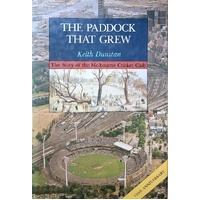 The Paddock That Grew. The Story Of The Melbourne Cricket Club
