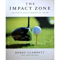 The Impact Zone. Mastering Golf's Moment Of Truth