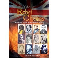 The Rebel Chorus. Dissenting Voices In Australian History