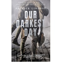 Our Darkest Day. The Tragic Battle Of Fromelles, And The Diggers' Final Resting Place