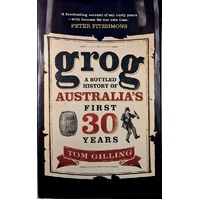Grog. A Bottled History Of Australia's First 30 Years