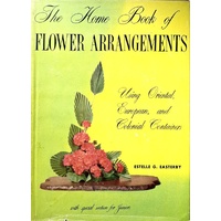 The Home Book Of Flower Arrangements. Using Oriental, European, And Colonial Containers