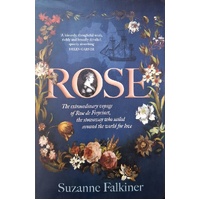 Rose. The Extraordinary Story Of Rose De Freycinet. Wife, Stowaway And The First Woman To Record Her Voyage Around The World
