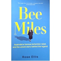 Bee Miles. Australia's Famous Bohemian Rebel, And The Untold Story Behind The Legend