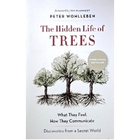 The Hidden Life Of Trees. What They Feel, How They Communicate - Discoveries From A Secret World