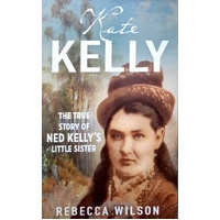 Kate Kelly. The Story Of Ned Kelly's Little Sister
