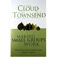 Making Small Groups Work. What Every Small Group Leader Needs To Know