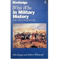 Who's Who In Military History. From 1453 To The Present Day