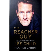 The Reacher Guy. The Authorised Biography Of Lee Child