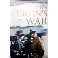 John Curtin's War. Triumph And Decline. Volume II