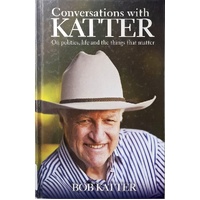 Conversations With Katter. On Politics, Life And The Things That Matter
