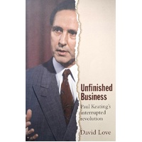 Unfinished Business. Paul Keating's Interrupted Revolution