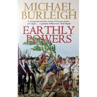 Earthly Powers. Religion And Politics In Europe From Enlightenment To The Great War