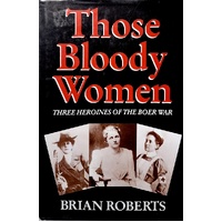 Those Bloody Women. Three Heroines Of The Boer War