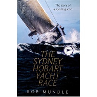 Sydney Hobart Yacht Race. The Story Of A Sporting Icon