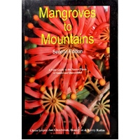 Mangroves To Mountains. A Field Guide To The Native Plants Of South East Queensland