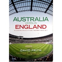 Australia Versus England. An Illustrated History Of Every Test Match Since 1877