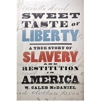 Sweet Taste Of Liberty. A True Story Of Slavery And Restitution
